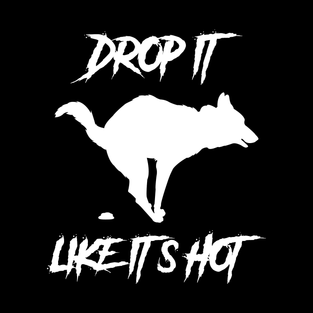 Drop It Like Its Hot Funny Dog Shirt by machasting