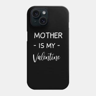 Mother Is My Valentine , Mother Lover , Funny Valentines , Valentines Day , Mother lover, Fur Mother For Life, Mother Valentine Phone Case