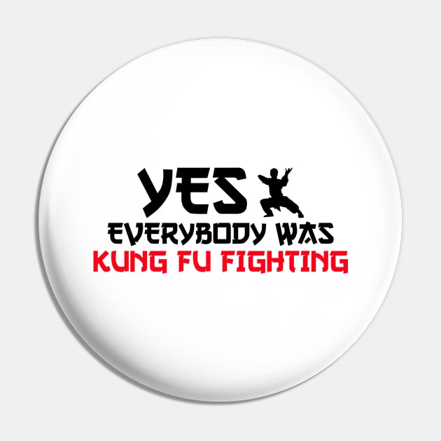 yes everybody was kung fu fighting Pin by Jabinga
