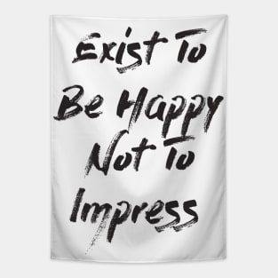 Exist To Be Happy Not To Impress Tapestry