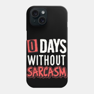 0 days without sarcasm Phone Case