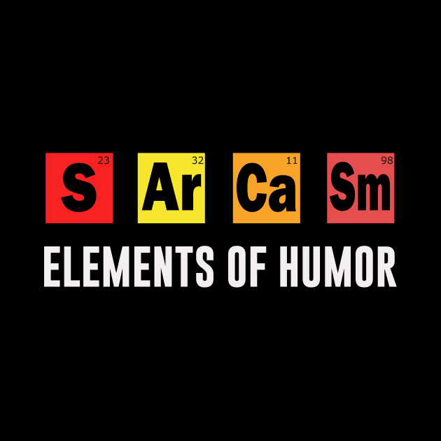 Elements of Humor - Chemistry - SARCASM tshirt by MADesigns