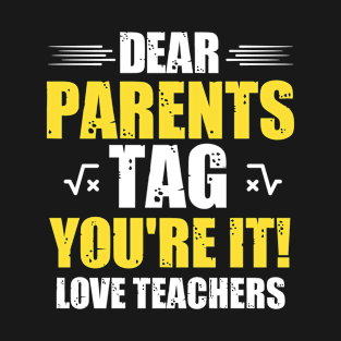 Dear Parents Tag You're It Love Teacher T-Shirt