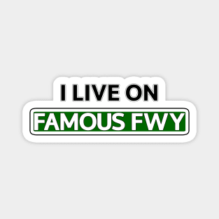 I live on Famous Fwy Magnet