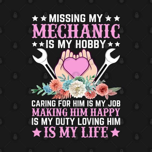 Missing My Mechanic is My Hobby Caring For Him is My Job Making Him Happy is My Duty Loving Him is My Life by Daily Art