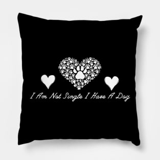 Dog Lovers I Am Not Single I Have A Dog Pillow