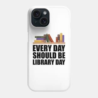 Librarian - Every day should be library w Phone Case