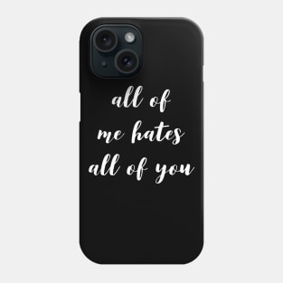 All Of Me Hates All Of You Phone Case