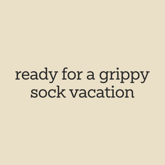 Time for a Grippy Sock Vacation - Nurse Grippy Gift by CamavIngora