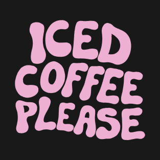 Iced Coffee Please T-Shirt