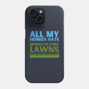 All my homies hate monoculture lawns Phone Case