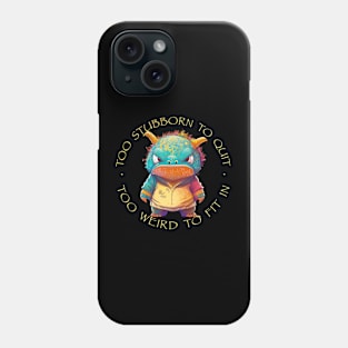 Colorful Dragon Too Stubborn To Quit Too Weird To Fit In Cute Adorable Funny Quote Phone Case