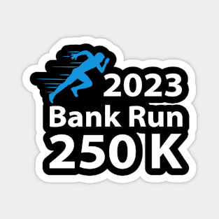 2023 Bank Run 250k Funny For Men Women Magnet