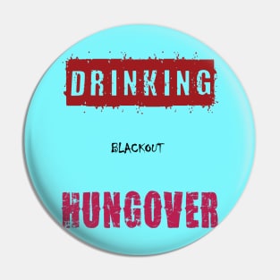 Drinking... Blackout... Hungover Pin