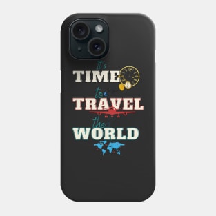 It s Time to Travel the World Phone Case