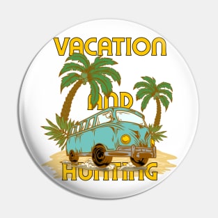 Vacation and Hunting Pin