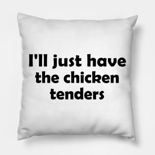 I'll Just Have The Chicken Tenders Funny Pillow