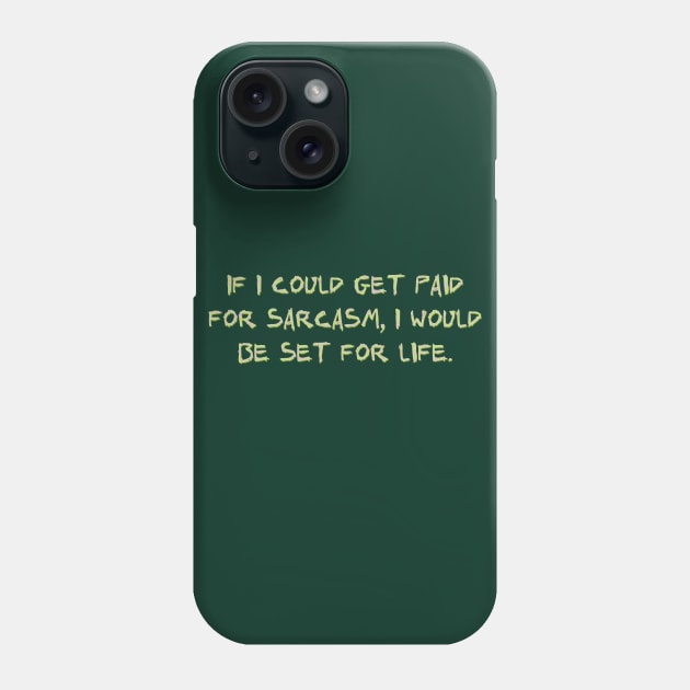 If I could get paid for sarcasm, Phone Case by SnarkCentral