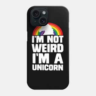 I'm Not Weird I'm A Unicorn gift kids women funny unicorn gift birthday Phone Case
