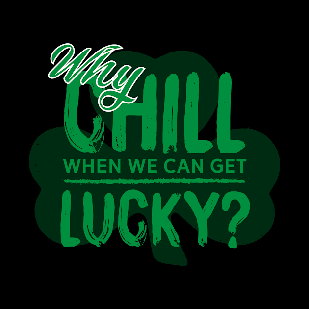 Why Chill When We Can Get Lucky? by pa2rok