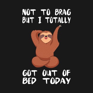 Funny Sloth Meme T-shirt - Totally Got Out Of Bed Today T-Shirt