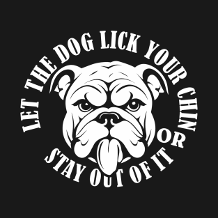 Let the dog lick your chin T-Shirt