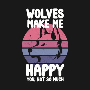 Wolves make me happy T-Shirt