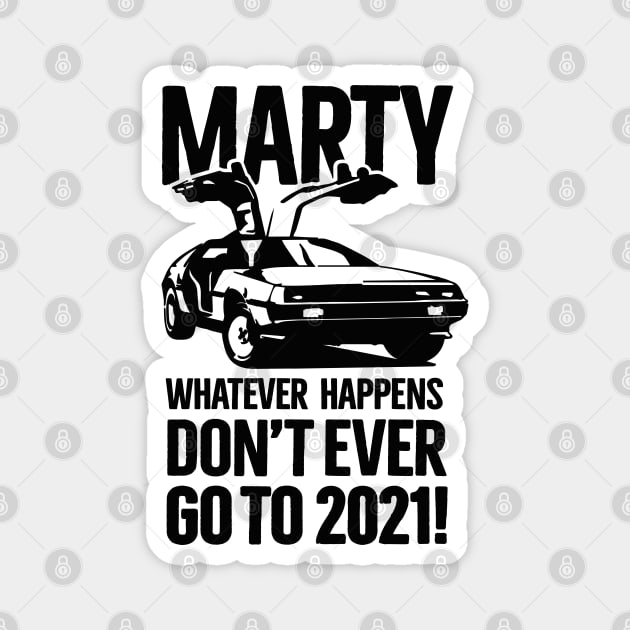 Marty Whatever happens don't ever go to 2021 meme Magnet by LaundryFactory