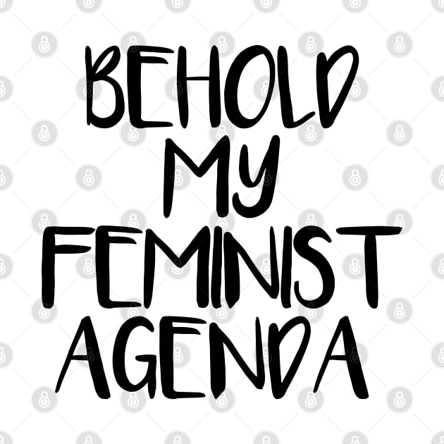 BEHOLD MY FEMINIST AGENDA feminist text slogan by MacPean