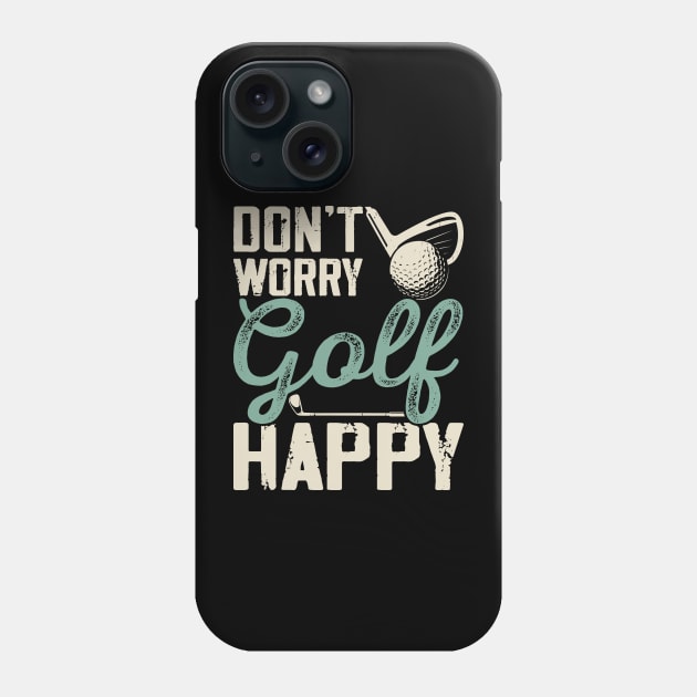 Don't Worry Golf Happy  T Shirt For Women Men Phone Case by Pretr=ty