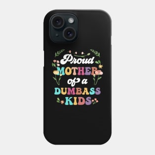 Floral Proud Mother Of A Few Dumbass Kids Mother's Day Phone Case