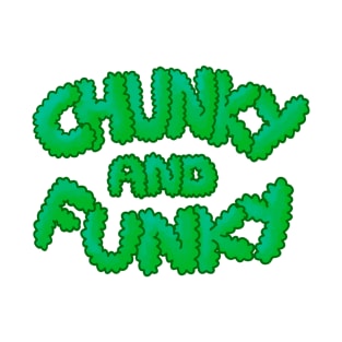 Chunky And Funky - Green T-Shirt