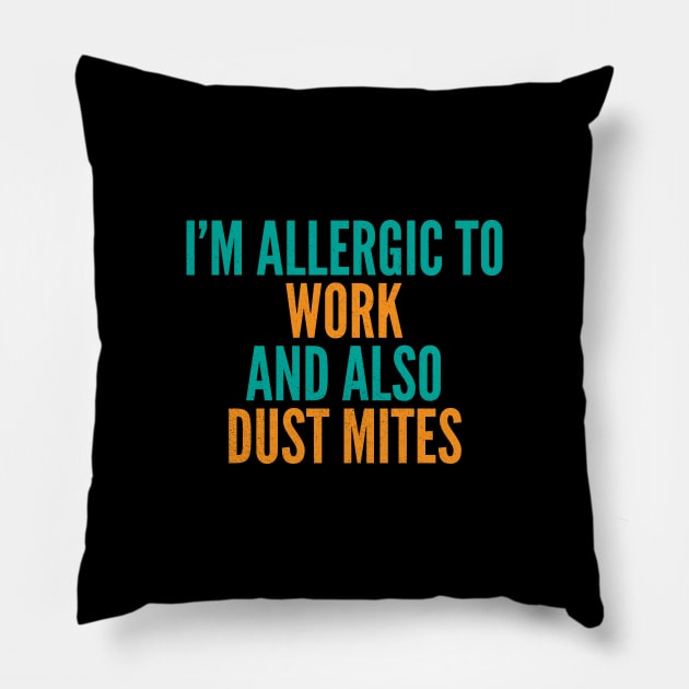 I'm Allergic To Work and Also Dust Mites Pillow by Commykaze