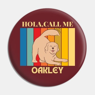 Hola, Call me Oakley dog name t-shirt Pin