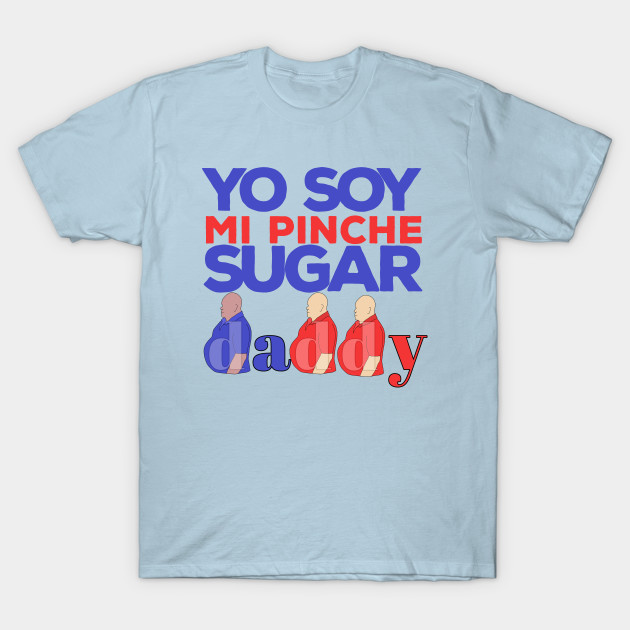 Disover Yo Soy Mi Pinche Sugar Daddy - Latina Feminist - T-Shirt