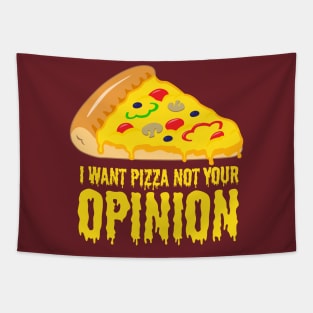 I want Pizza not your opinion - Funny Pizza Shirts and Gifts Tapestry