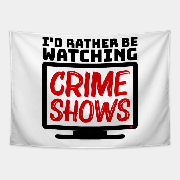 I'd rather be watching crime shows Tapestry by colorsplash