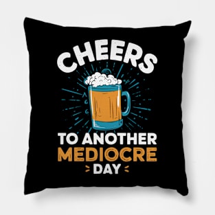 Cheers to another mediocre day Pillow