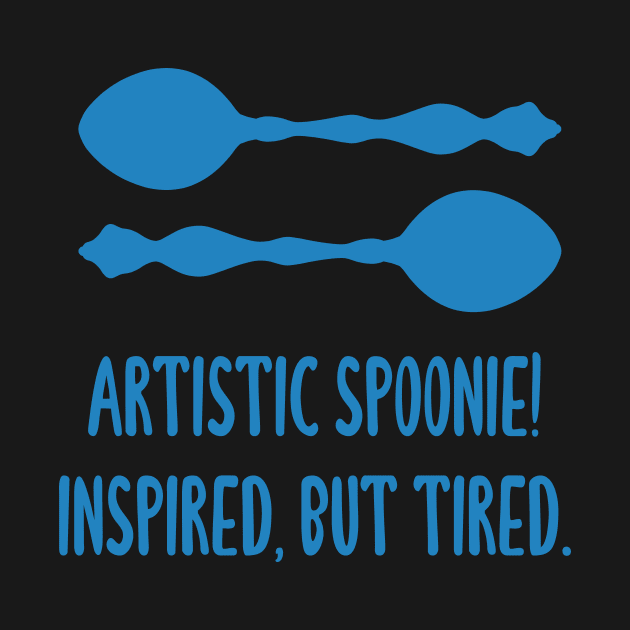 Artistic Spoonie! Inspired But Tired. (Blue) by KelseyLovelle