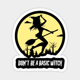 Don't Be A Basic Witch Magnet