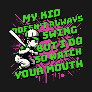 My Kid Doesn't always Swing But I Do Watch Your Mouth T-Shirt