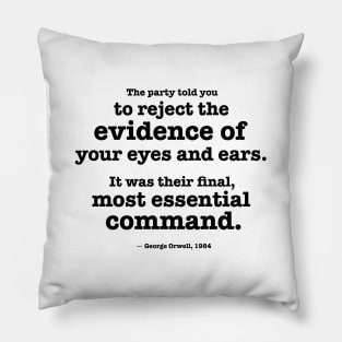 Reject the evidence of your eyes and ears - Orwell quote Pillow