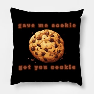 Gave me cookie,got you cookie Pillow