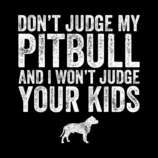 Don't judge my pitbull and I won't judge your kids by captainmood