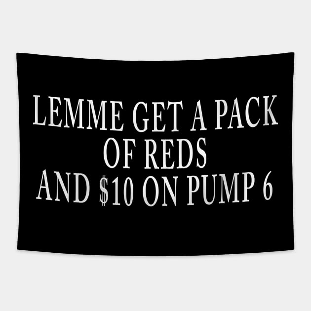 LEMME GET A PACK OF REDS AND $10 ON PUMP 6 Tapestry by TheCosmicTradingPost