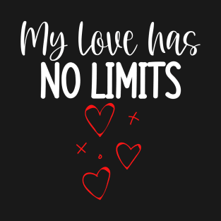 My Love Has No Limits. Cute Quote For The Lovers Out There. T-Shirt