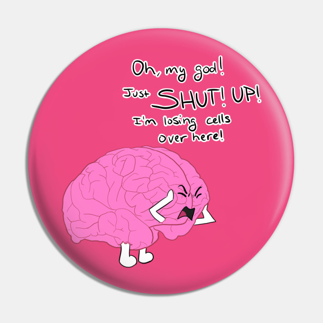 Losing Brain Cells - Brain Cells - Pin | Teepublic