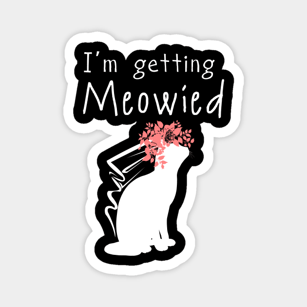 'I'm Getting Meowied' Lovely Cats Love Gift Magnet by ourwackyhome