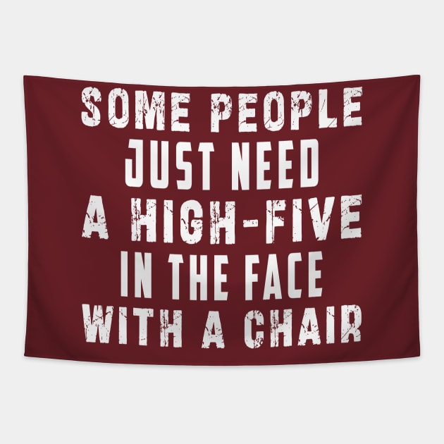 some people need just a high five in the face with a chair Tapestry by Ksarter