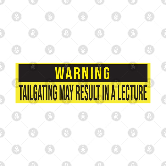 Warning: Tailgating may result in a lecture by Leo Stride